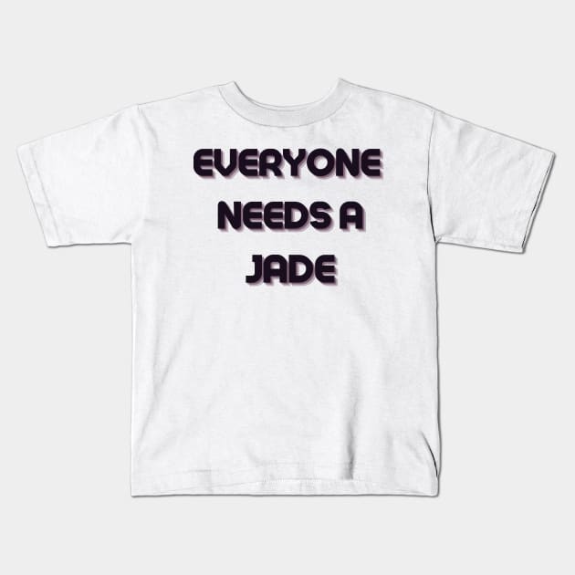 Jade Name Design Everyone Needs A Jade Kids T-Shirt by Alihassan-Art